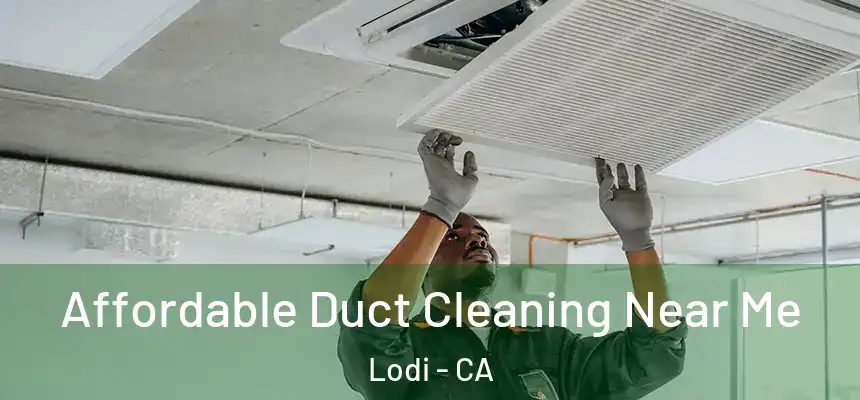  Affordable Duct Cleaning Near Me Lodi - CA