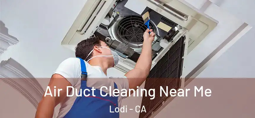  Air Duct Cleaning Near Me Lodi - CA