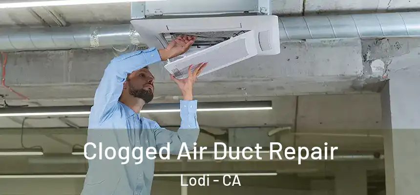  Clogged Air Duct Repair Lodi - CA