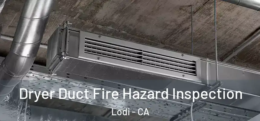  Dryer Duct Fire Hazard Inspection Lodi - CA