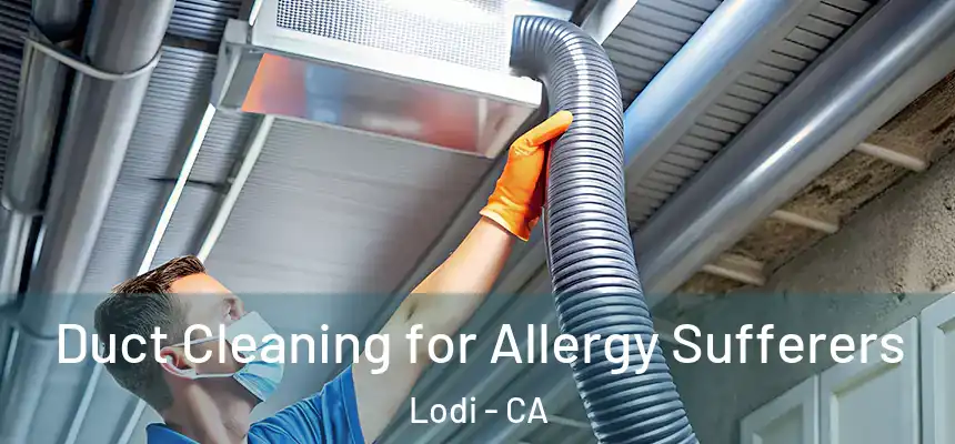  Duct Cleaning for Allergy Sufferers Lodi - CA