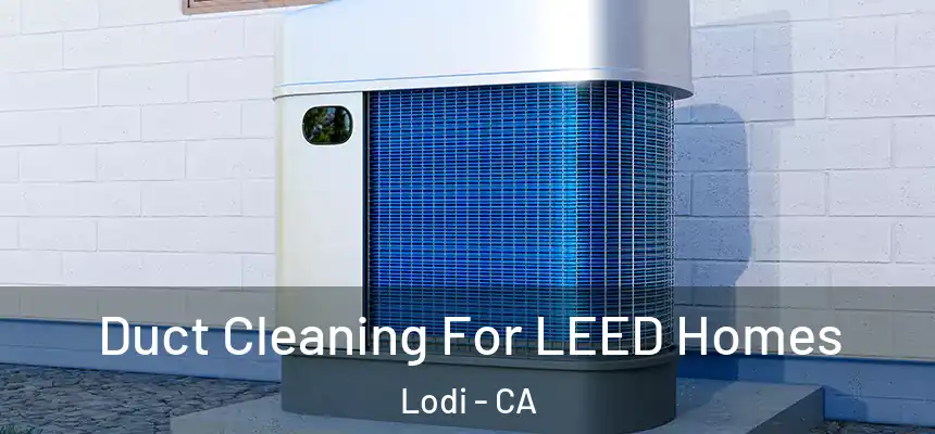  Duct Cleaning For LEED Homes Lodi - CA