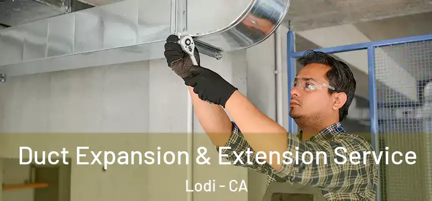 Duct Expansion & Extension Service Lodi - CA