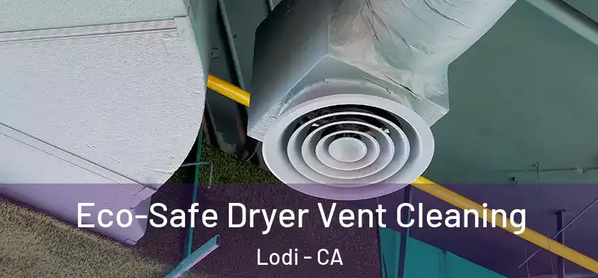  Eco-Safe Dryer Vent Cleaning Lodi - CA