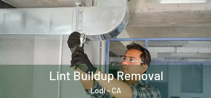  Lint Buildup Removal Lodi - CA