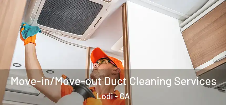  Move-in/Move-out Duct Cleaning Services Lodi - CA