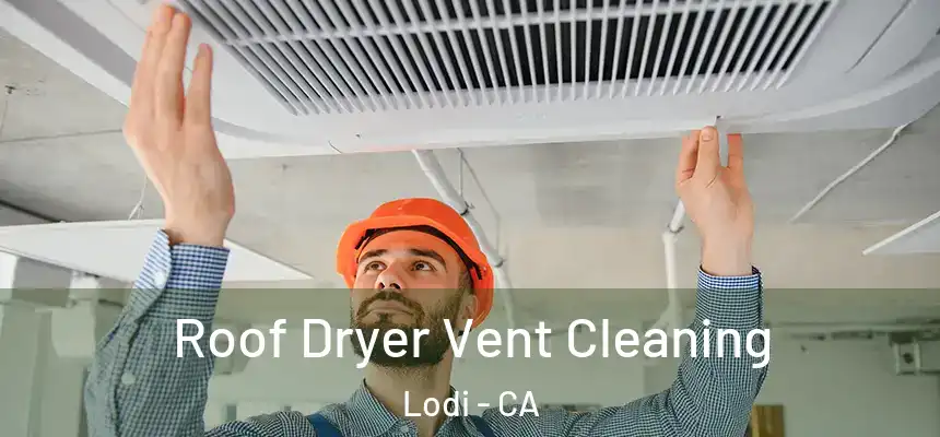  Roof Dryer Vent Cleaning Lodi - CA