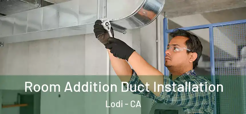  Room Addition Duct Installation Lodi - CA