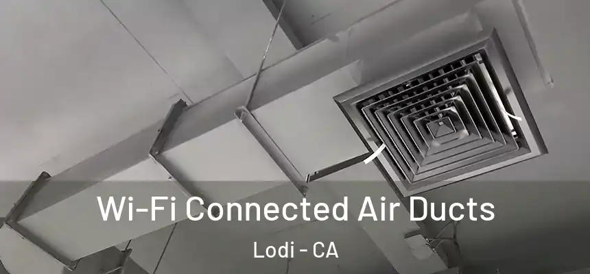  Wi-Fi Connected Air Ducts Lodi - CA